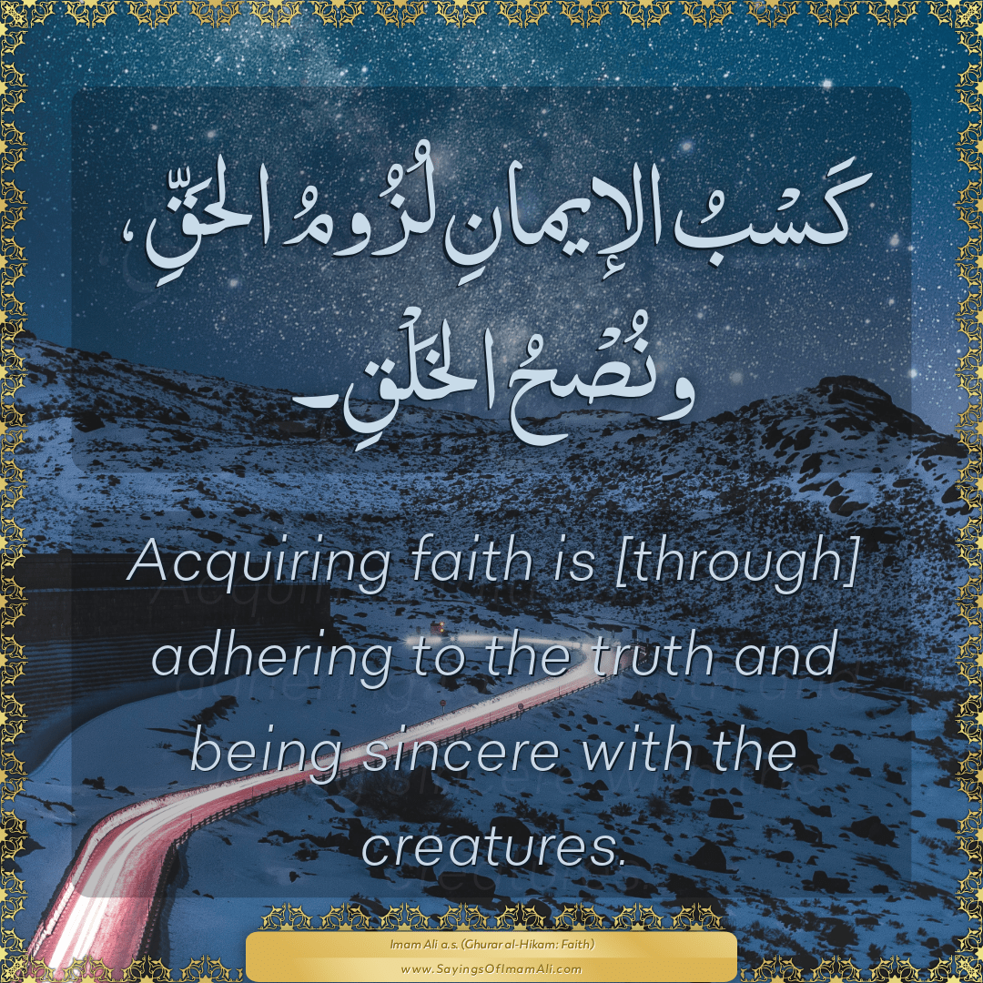 Acquiring faith is [through] adhering to the truth and being sincere with...